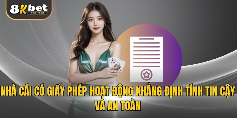 Nhà cái có giấy phép hoạt động khẳng định tính tin cậy và an toàn