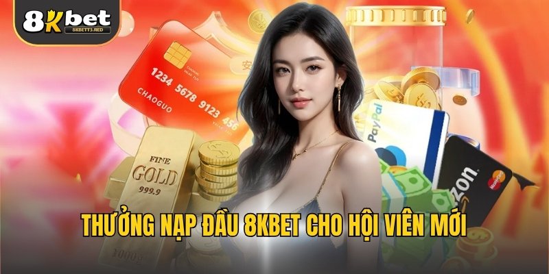 Thưởng nạp đầu 8KBET cho hội viên mới